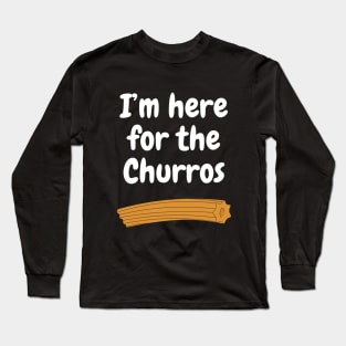 I'm here for the Churros Long Sleeve T-Shirt